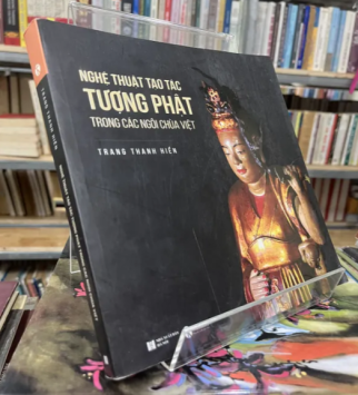 NGHỆ THUẬT TẠO TÁC TƯỢNG PHẬT TRONG CÁC NGÔI CHÙA VIỆT - TRANG THANH HIỀN