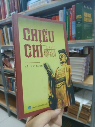 CHIẾU CHỈ CÁC ĐỜI VUA VIỆT NAM - LÊ THÁI DŨNG