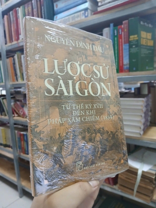 LƯỢC SỬ SÀI GÒN TỪ ĐẦU THẾ KỶ XVII ĐẾN KHI PHÁP XÂM CHIẾM (1859) - NGUYỄN ĐÌNH ĐẦU