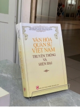 VĂN HÓA QUÂN SỰ VIỆT NAM TRUYỀN THỐNG VÀ HIỆN ĐẠI - ĐẠI TÁ, PGS. TS. VĂN ĐỨC THANH (TỔNG CHỦ BIÊN)