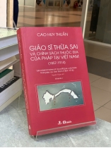 GIÁO SĨ THỪA SAI VÀ CHÍNH SÁCH THUỘC ĐỊA CỦA PHÁP TẠI VIỆT NAM (1857 - 1914) - CAO HUY THUẦN