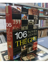 106 SỰ KIỆN LỊCH SỬ THẾ GIỚI - TRƯỜNG MINH