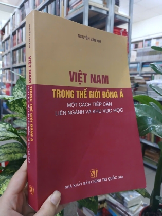 VIỆT NAM TRONG THẾ GIỚI ĐÔNG Á MỘT CÁCH  TIẾP CẬN LIÊN NGÀNH VÀ KHU VỰC HỌC - NGUYỄN VĂN KIM