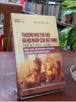 THƯƠNG MẠI THẾ GIỚI VÀ HỘI NHẬP CỦA VIỆT NAM THẾ KỶ XVI - XVIII - HOÀNG ANH TUẤN