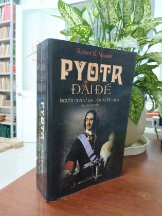 PYOTR ĐẠI ĐẾ NGƯỜI CON VĨ ĐẠI CỦA NƯỚC NGA - DIỆP MINH TÂM dịch
