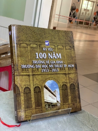 KỶ YẾU 100 NĂM TRƯỜNG VẼ GIA ĐỊNH - TRƯỜNG ĐẠI HỌC MỸ THUẬT TP. HCM 1913 - 2013