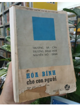 HÒA BÌNH CHO CON NGƯỜI - TRƯƠNG BÁ CẦN, TRƯƠNG ĐÌNH HÒE, NGUYỄN HỒ ĐỈNH