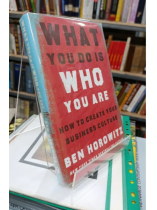 WHAT YOU DO IS WHO YOU ARE (NHỮNG GÌ BẠN LÀM CHÍNH LÀ CON NGƯỜI BẠN) - BEN HOROWITZ