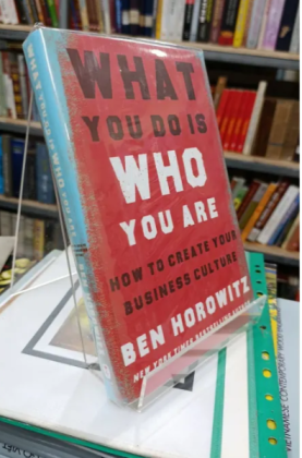WHAT YOU DO IS WHO YOU ARE (NHỮNG GÌ BẠN LÀM CHÍNH LÀ CON NGƯỜI BẠN) - BEN HOROWITZ