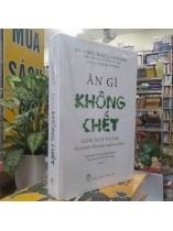 ĂN GÌ KHÔNG CHẾT - MICHAEL GREGER, GENE STONE