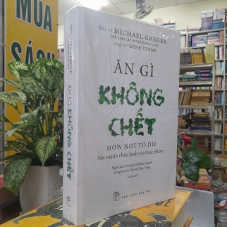 ĂN GÌ KHÔNG CHẾT - MICHAEL GREGER, GENE STONE