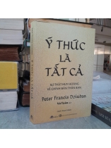 Ý THỨC LÀ TẤT CẢ - PETER FRANCIS DZIUBAN