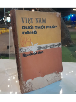 VIỆT NAM DƯỚI THỜI PHÁP ĐÔ HỘ - NGUYỄN THẾ ANH