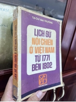 LỊCH SỬ NỘI CHIẾN Ở VIỆT NAM TỪ 1771 ĐẾN 1802 - TẠ CHÍ ĐẠI TRƯỜNG