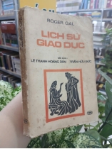 LỊCH SỬ GIÁO DỤC - ROGER GAL (Người dịch: Lê Thanh Hoàng Dân, Trần Hữu Đức)