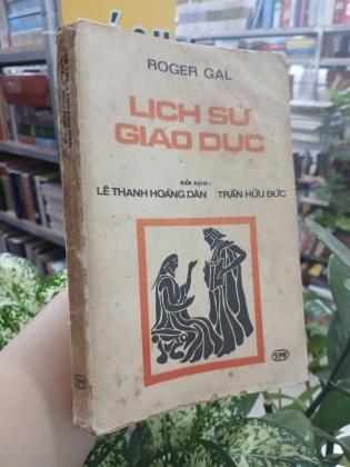 LỊCH SỬ GIÁO DỤC - ROGER GAL (Người dịch: Lê Thanh Hoàng Dân, Trần Hữu Đức)