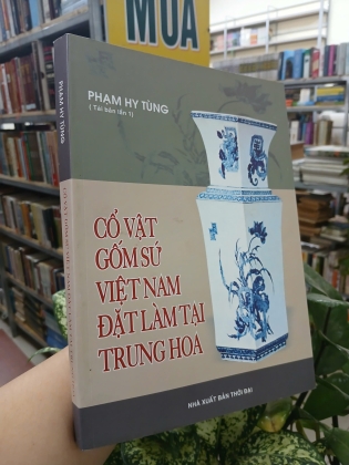 CỔ VẬT GỐM SỨ VIỆT NAM ĐẶT LÀM TẠI TRUNG HOA - PHẠM HY TÙNG