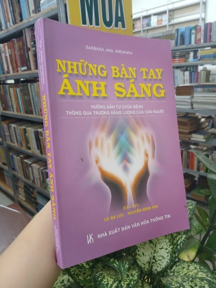 NHỮNG BÀN TAY ÁNH SÁNG - BARBARA ANN BRENNAN (Biên dịch: Lê Hà Lộc - Nguyễn Đình Phư)
