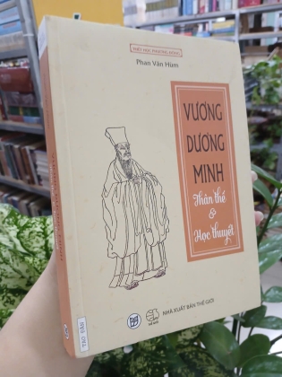 VƯƠNG DƯƠNG MINH: THÂN THẾ VÀ HỌC THUYẾT - PHAN VĂN HÙM 