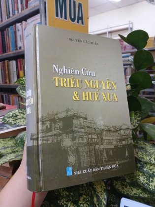 NGHIÊN CỨU TRIỀU NGUYỄN VÀ HUẾ XƯA - NGUYỄN ĐẮC XUÂN