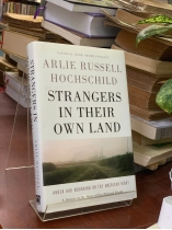 STRANGERS IN THEIR OWN LAND (NHỮNG NGƯỜI XA LẠ TRÊN CHÍNH QUÊ HƯƠNG MÌNH) - ARLIE RUSSELL HOCHSCHILD