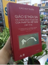 GIÁO SĨ THỪA SAI VÀ CHÍNH SÁCH THUỘC ĐỊA CỦA PHÁP TẠI VIỆT NAM - CAO HUY THUẦN