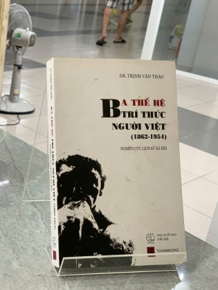 BA THẾ HỆ TRÍ THỨC NGƯỜI VIÊT (1862-1954) - TRỊNH VĂN THẢO