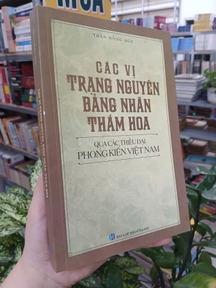 CÁC VỊ TRẠNG NGUYÊN, BẢNG NHÃN, THÁM HOA QUA CÁC TRIỀU ĐẠI PHONG KIẾN VIỆT NAM - TRẦN HỒNG ĐỨC