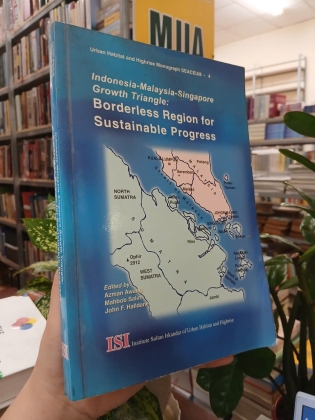 INDONESIA - MALAYSIA - SINGAPORE GROWTH TRIANGLE: BORDERLESS REGION FOR SUSTAINABLE PROGRESS