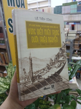 TỔ CHỨC PHÒNG THỦ VÀ HOẠT ĐỘNG BẢO VỆ VÙNG BIỂN MIỀN TRUNG DƯỚI TRIỀU NGUYỄN (BẢN ĐẶC BIỆT) - LÊ TIẾN CÔNG