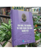 VĂN HÓA, TÍN NGƯỠNG VÀ THỰC HÀNH TÔN GIÁO NGƯỜI VIỆT - LEOPOLD CADIERE (ĐỖ TRINH HUỆ DỊCH) 