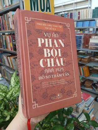 VỤ ÁN PHAN BỘI CHÂU NĂM 1925: HỒ SƠ THẨM VẤN (BÌA CỨNG)