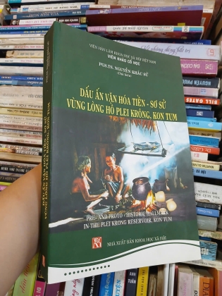 DẤU ẤN VĂN HÓA THỜI TIỀN SỬ - SƠ SỬ VÙNG LÒNG HỒ PLEI KRÔNG, KONTUM - NGUYỄN KHẮC SỬ
