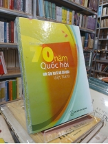TÌM HIỂU 70 NĂM QUỐC HỘI NƯỚC CỘNG HÒA XÃ HỘI CHỦ NGHĨA VIỆT NAM (BÌA CỨNG) - CAO THIỂM
