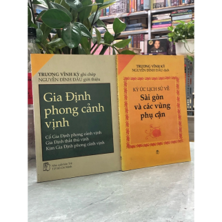 GIA ĐỊNH PHONG CẢNH VỊNH + KÝ ỨC LỊCH SỬ VỀ SÀI GÒN VÀ CÁC VÙNG PHỤ CẬN  - TRƯƠNG VĨNH KÝ, NGUYỄN ĐÌNH ĐẦU