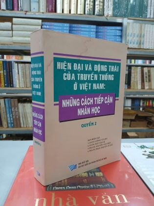 HIỆN ĐẠI VÀ ĐỘNG THÁI CỦA TRUYỀN THỐNG Ở VIỆT NAM: NHỮNG CÁCH TIẾP CẬN NHÂN HỌC (QUYỂN 2)