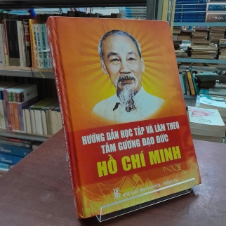 HƯỚNG DẪN HỌC TẬP VÀ LÀM THEO TẤM GƯƠNG ĐẠO ĐỨC HỒ CHÍ MINH (BÌA CỨNG)