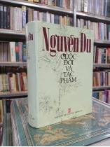 NGUYỄN DU: CUỘC ĐỜI VÀ TÁC PHẨM (BÌA CỨNG) - Nguyễn Thạch Giang và Trương Chính biên khảo và chú giải
