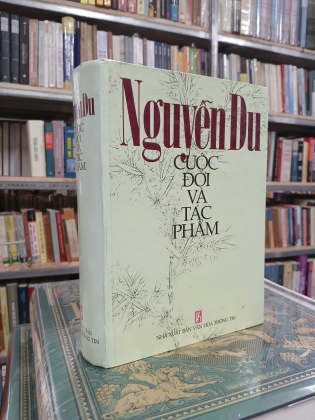 NGUYỄN DU: CUỘC ĐỜI VÀ TÁC PHẨM (BÌA CỨNG) - Nguyễn Thạch Giang và Trương Chính biên khảo và chú giải