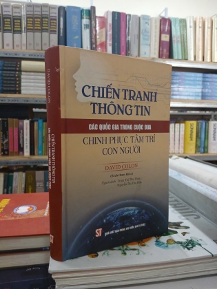 CHIẾN TRANH THÔNG TIN CÁC QUỐC GIA TRONG CUỘC ĐUA CHINH PHỤC TÂM TRÍ CON NGƯỜI (BÌA CỨNG) - DAVID COLON