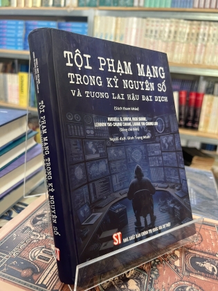 TỘI PHẠM MẠNG TRONG KỶ NGUYÊN SỐ VÀ TƯƠNG LAI HẬU ĐẠI DỊCH (BÌA CỨNG)