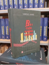 BẢY CUỘC KHỦNG HOẢNG ĐỊNH HÌNH TOÀN CẦU HÓA (BÌA CỨNG) - HAROLD JAMES