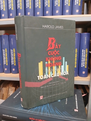 BẢY CUỘC KHỦNG HOẢNG ĐỊNH HÌNH TOÀN CẦU HÓA (BÌA CỨNG) - HAROLD JAMES