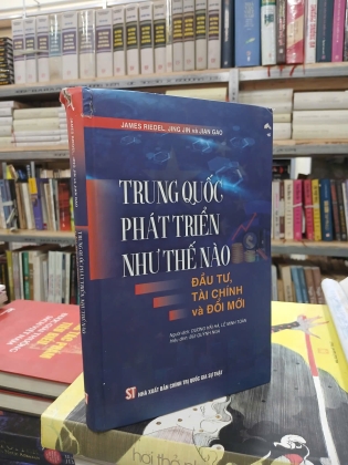 TRUNG QUỐC PHÁT TRIỂN NHƯ THẾ NÀO (BÌA CỨNG) - JAMES RIEDEL, JING JIN VÀ JIAN GAO