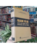 FOLKLORE THẾ GIỚI MỘT SỐ CÔNG TRÌNH NGHIÊN CỨU CƠ BẢN - NGÔ ĐỨC THỊNH, FRANK PROSCHAN