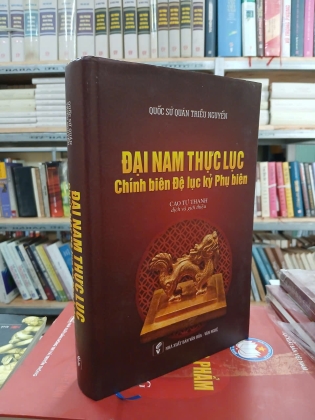 ĐẠI NAM THỰC LỤC CHÍNH BIÊN ĐỆ LỤC KỶ PHỤ BIÊN (BÌA CỨNG) - CAO TỰ THANH DỊCH VÀ GIỚI THIỆU