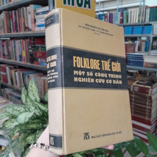 FOLKLORE THẾ GIỚI MỘT SỐ CÔNG TRÌNH NGHIÊN CỨU CƠ BẢN - NGÔ ĐỨC THỊNH, FRANK PROSCHAN