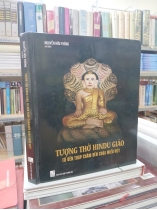 TƯỢNG THỜ HINDU GIÁO TỪ ĐỀN THÁP CHĂM ĐẾN CHÙA MIẾU VIỆT (BÌA CỨNG) - NGUYỄN HỮU THÔNG
