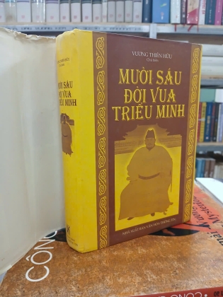 MƯỜI SÁU ĐỜI VUA TRIỀU MINH (BÌA CỨNG) - VƯƠNG THIÊN HỮU