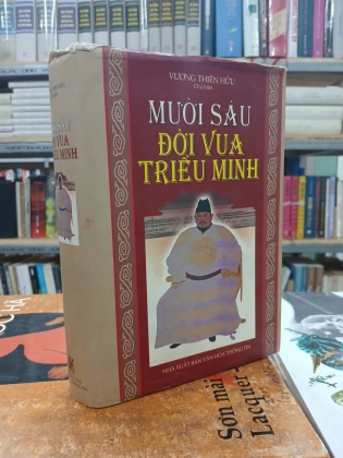 MƯỜI SÁU ĐỜI VUA TRIỀU MINH (BÌA CỨNG) - VƯƠNG THIÊN HỮU